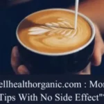 wellhealthorganic.com : morning coffee tips with no side effect